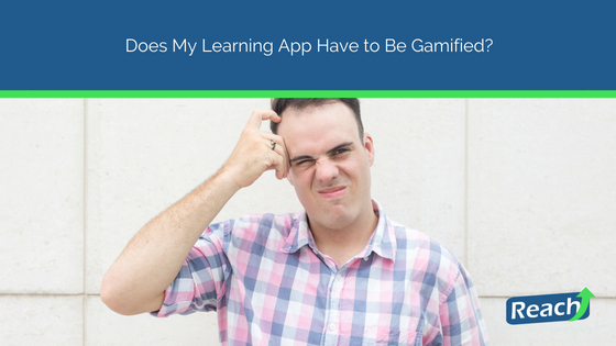 Does My Learning App Have to Be Gamified?