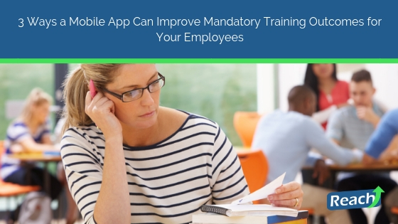 3 Ways a Mobile App Can Improve Your Mandatory Training Outcomes