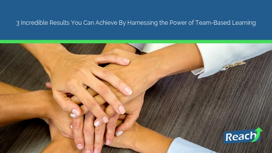 3 Incredible Results You Can Achieve By Harnessing the Power of Team-Based Learning